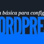 guia configurar wordpress|visbilidad de motores de búsqueda|ajustes de enlaces permanentes|buscar temas|configuracion tema wordpress|ajustes menu wordpress|instalar wordpress