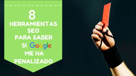 8 herramientas SEO para saber si Google me ha penalizado