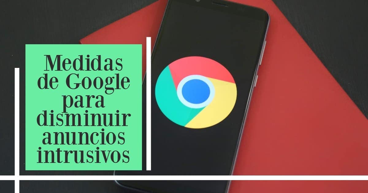 Medidas de Google para disminuir anuncios intrusivos (1)